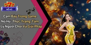 Cạm Bẫy Trong Game Nổ Hũ