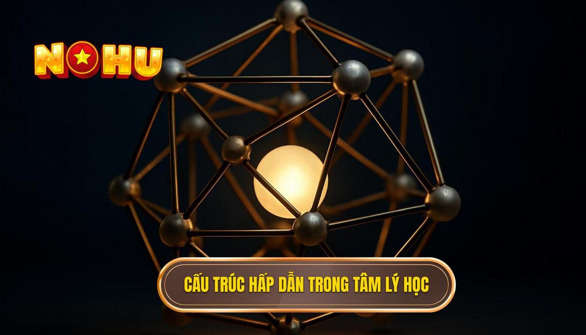 Cấu Trúc Hấp Dẫn Từ Góc Độ Tâm Lý Học