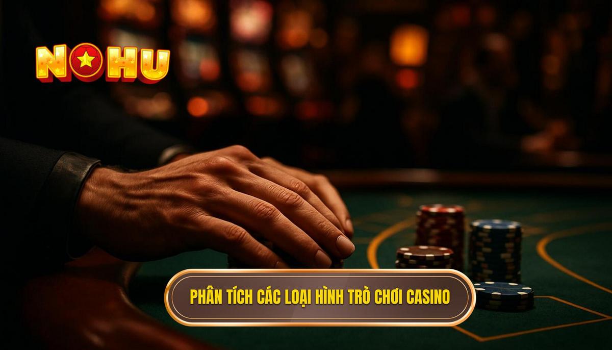Phân tích các loại hình nổ hũ phong cách casino phổ biến