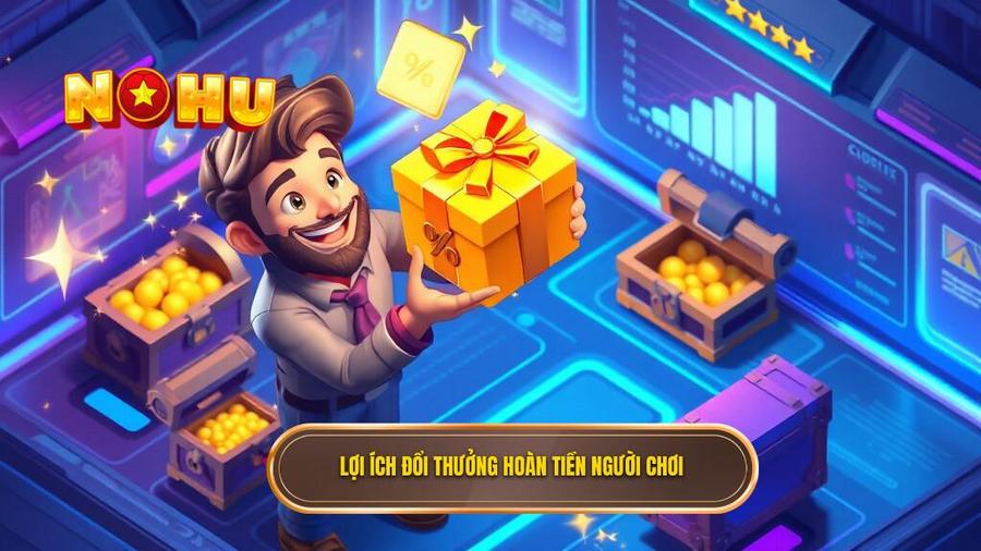 Lợi ích đổi thưởng hoàn tiền người chơi