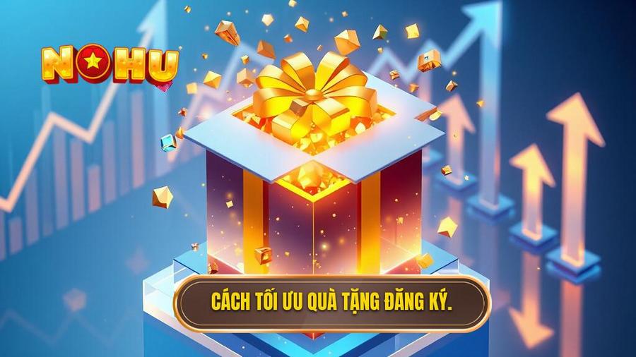  Cách tối ưu quà tặng đăng ký.