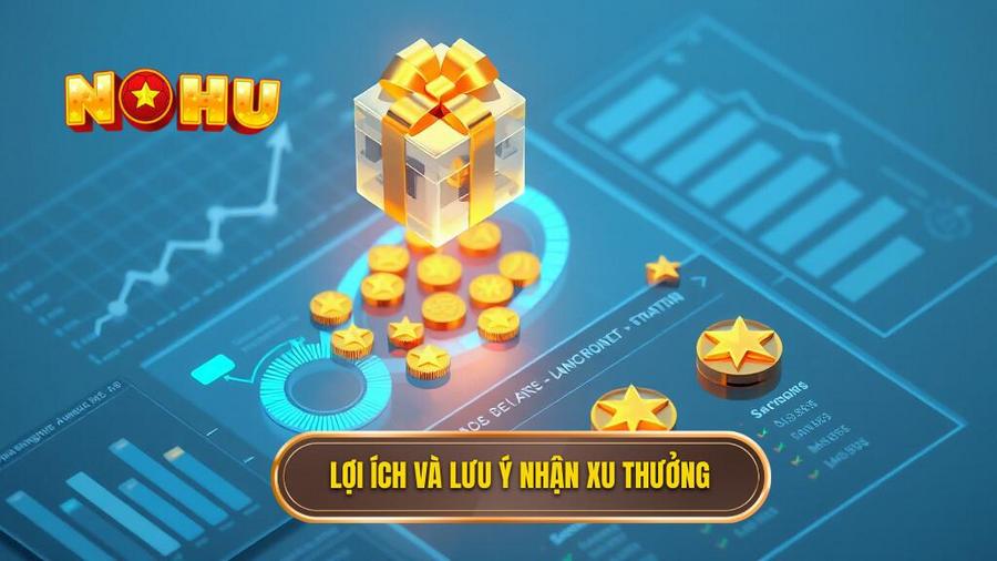  Lợi ích và lưu ý nhận xu thưởng