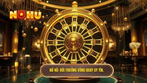 Đổi Thưởng Vòng Quay Miễn Phí: Bí Quyết Săn Thưởng Tại NỔ HŨ