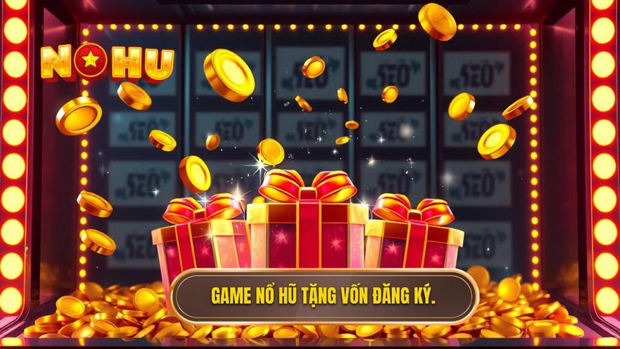 1. Game nổ hũ tặng vốn đăng ký.