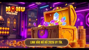 Link vào NỔ HŨ 2026 uy tín.