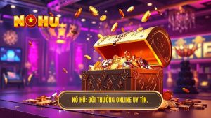 NỔ HŨ_ Đổi thưởng online uy tín