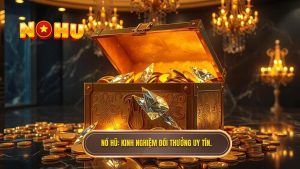NỔ HŨ_ Kinh nghiệm đổi thưởng uy tín