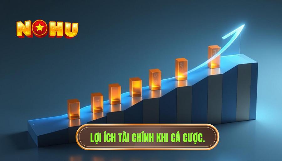 Lợi ích tài chính: Gia tăng vốn cược và giảm thiểu rủi ro
