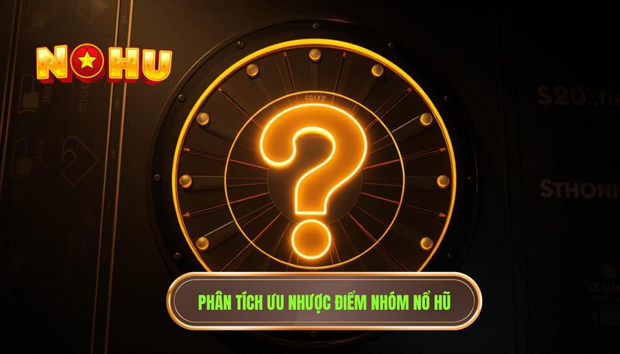 Phân tích ưu và nhược điểm: Có nên tham gia nhóm nổ hũ?