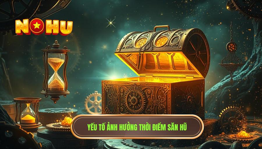 Các yếu tố khác tác động đến việc xác định thời điểm săn hũ